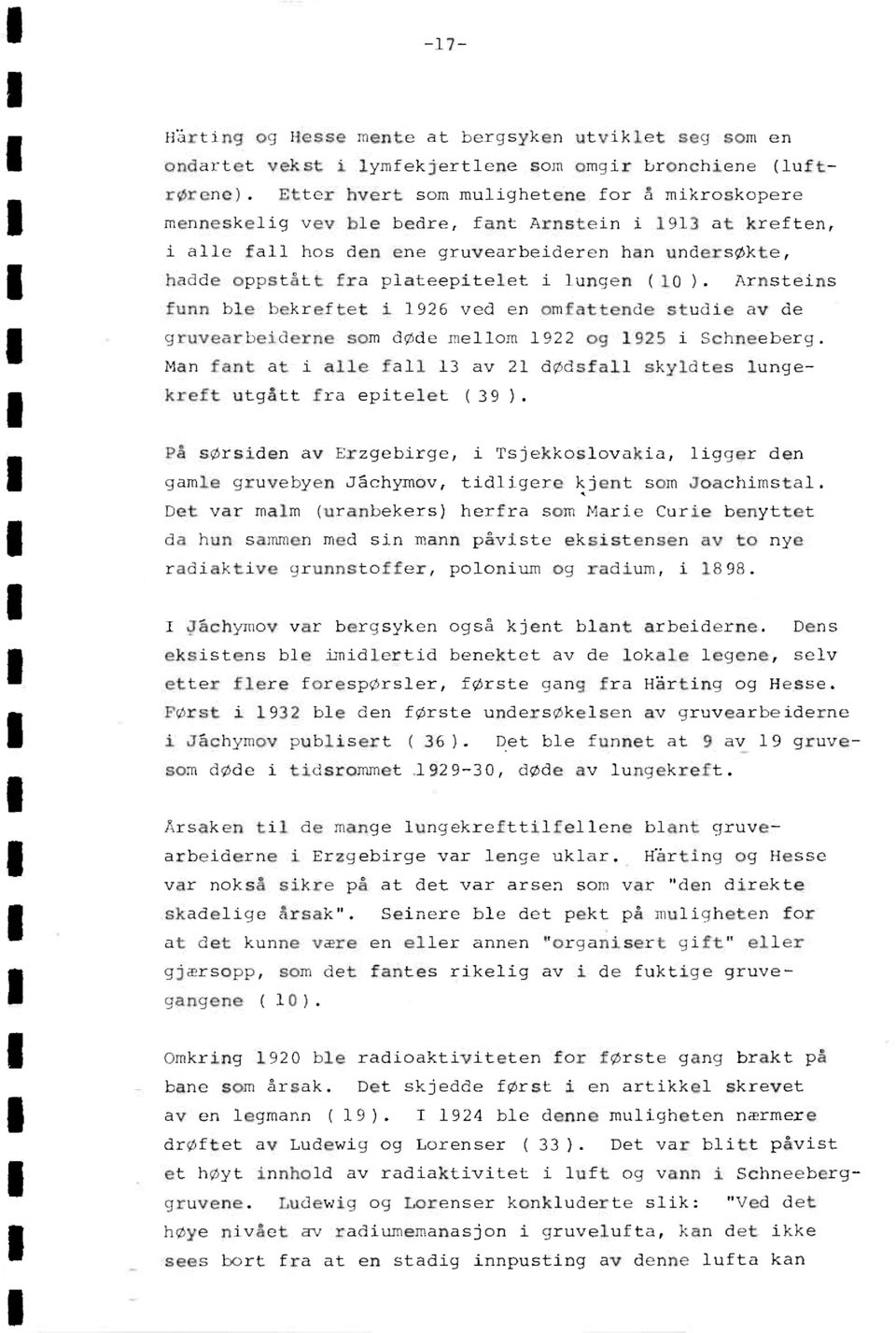 lungen (10 ). Arnsteins funn ble bekreftet i 1926 ved en omfattende studie av de gruvearbeiderne som døde mellom 1922 og 1925 i Schneeberg.