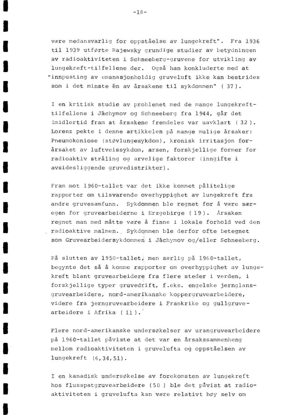 Også han konkluderte med at "innpusting av omanasjonholdig gruveluft ikke kan bestrides som i det minste Prn av årsakene til sykdommen" ( 37).