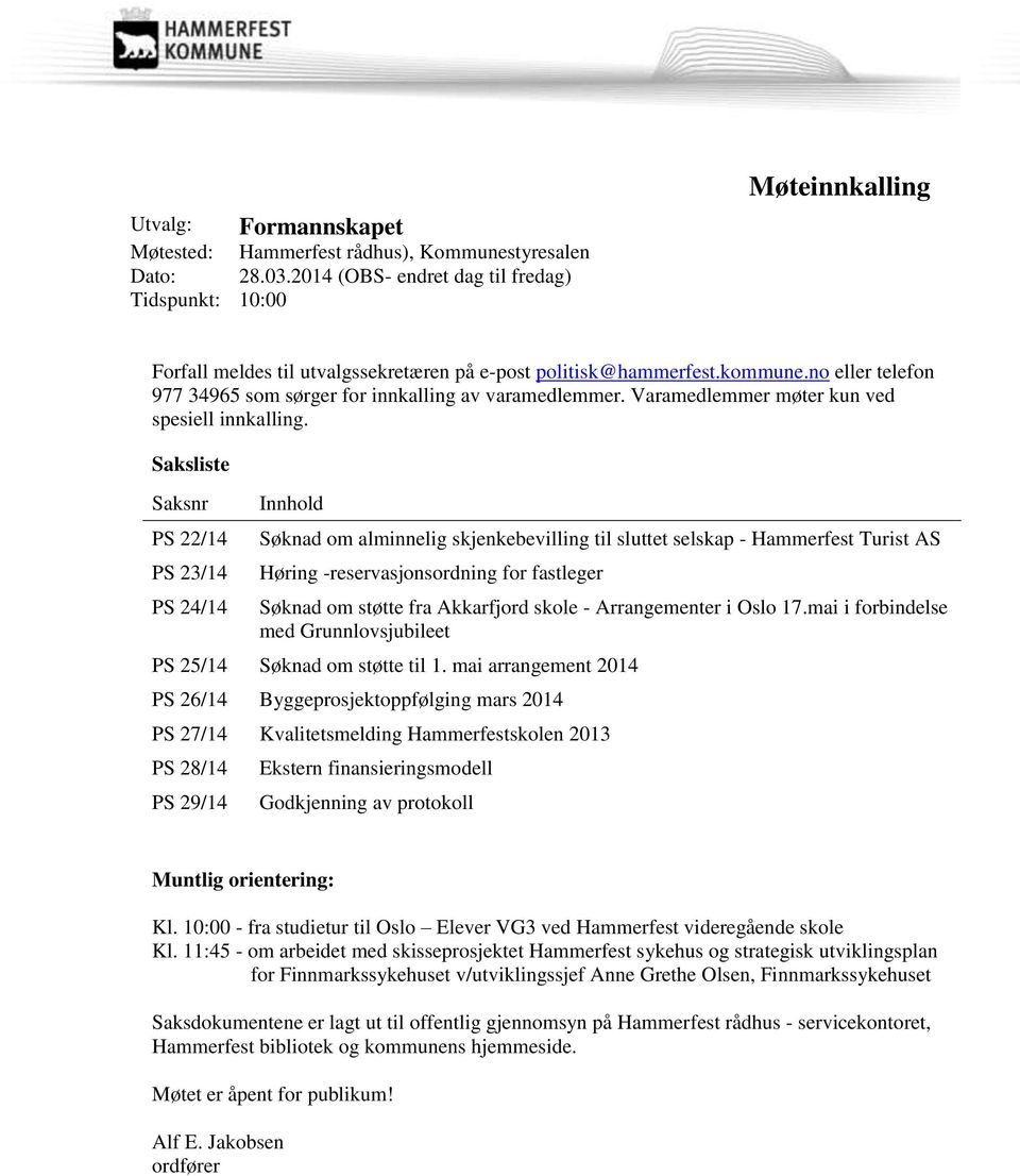 no eller telefon 977 34965 som sørger for innkalling av varamedlemmer. Varamedlemmer møter kun ved spesiell innkalling.