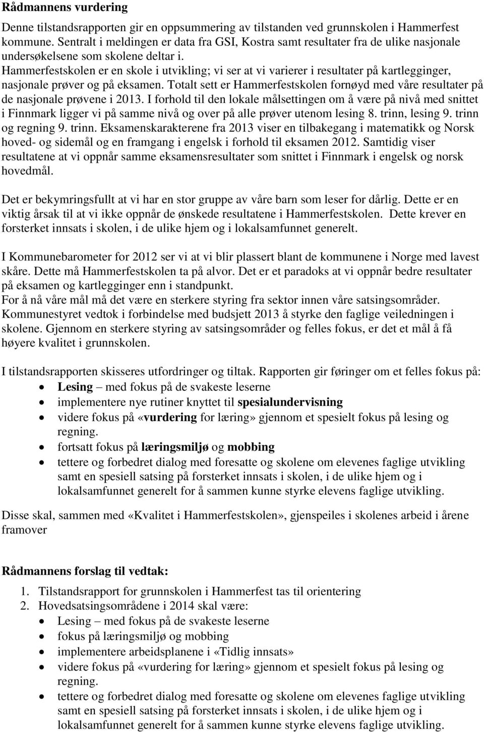 Hammerfestskolen er en skole i utvikling; vi ser at vi varierer i resultater på kartlegginger, nasjonale prøver og på eksamen.