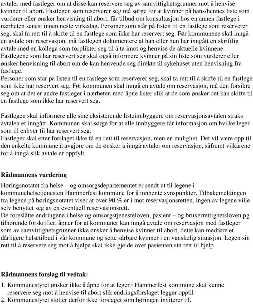 neste virkedag. Personer som står på listen til en fastlege som reserverer seg, skal få rett til å skifte til en fastlege som ikke har reservert seg.