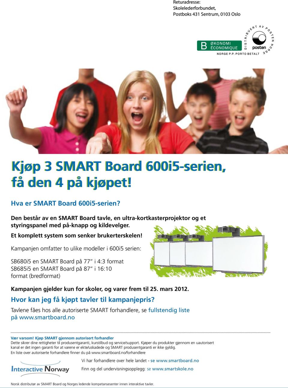 Kampanjen omfatter to ulike modeller i 600i5 serien: SB680i5 en SMART Board på 77 i 4:3 format SB685i5 en SMART Board på 87 i 16:10 format (bredformat) Kampanjen gjelder kun for skoler, og varer frem