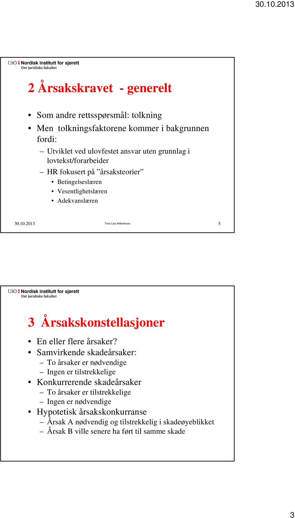 2013 Trine-Lise Wilhelmsen 5 3 Årsakskonstellasjoner En eller flere årsaker?