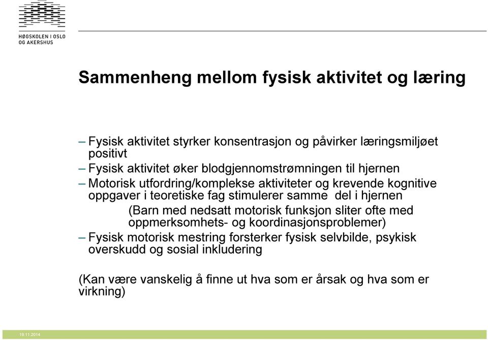 stimulerer samme del i hjernen (Barn med nedsatt motorisk funksjon sliter ofte med oppmerksomhets- og koordinasjonsproblemer) Fysisk