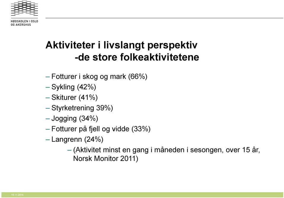 Styrketrening 39%) Jogging (34%) Fotturer på fjell og vidde (33%)