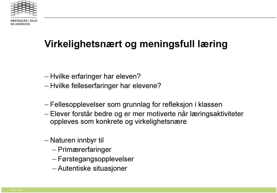 Fellesopplevelser som grunnlag for refleksjon i klassen Elever forstår bedre og er mer