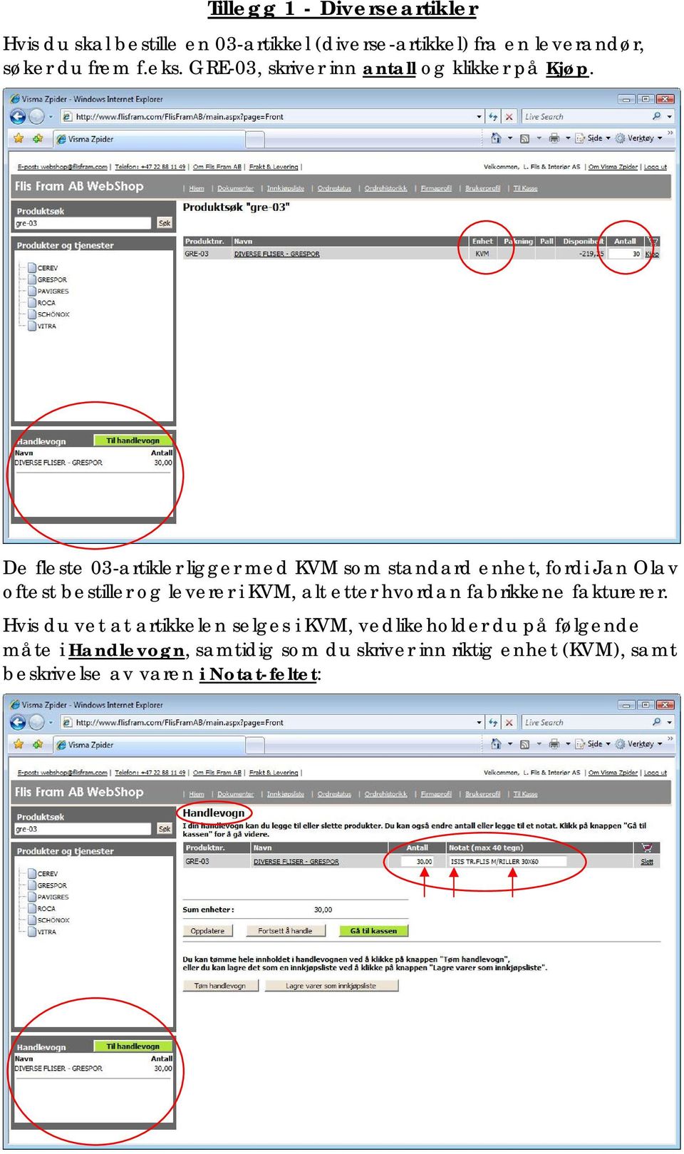 De fleste 03-artikler ligger med KVM som standard enhet, fordi Jan Olav oftest bestiller og leverer i KVM, alt etter