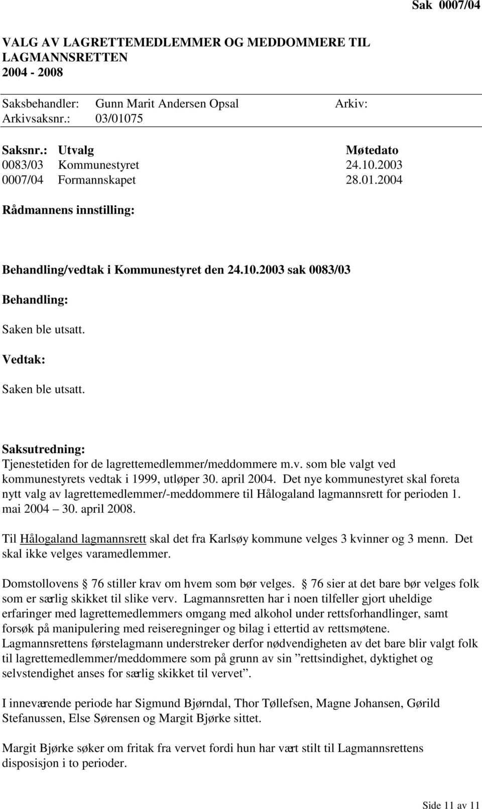 april 2004. Det nye kommunestyret skal foreta nytt valg av lagrettemedlemmer/-meddommere til Hålogaland lagmannsrett for perioden 1. mai 2004 30. april 2008.