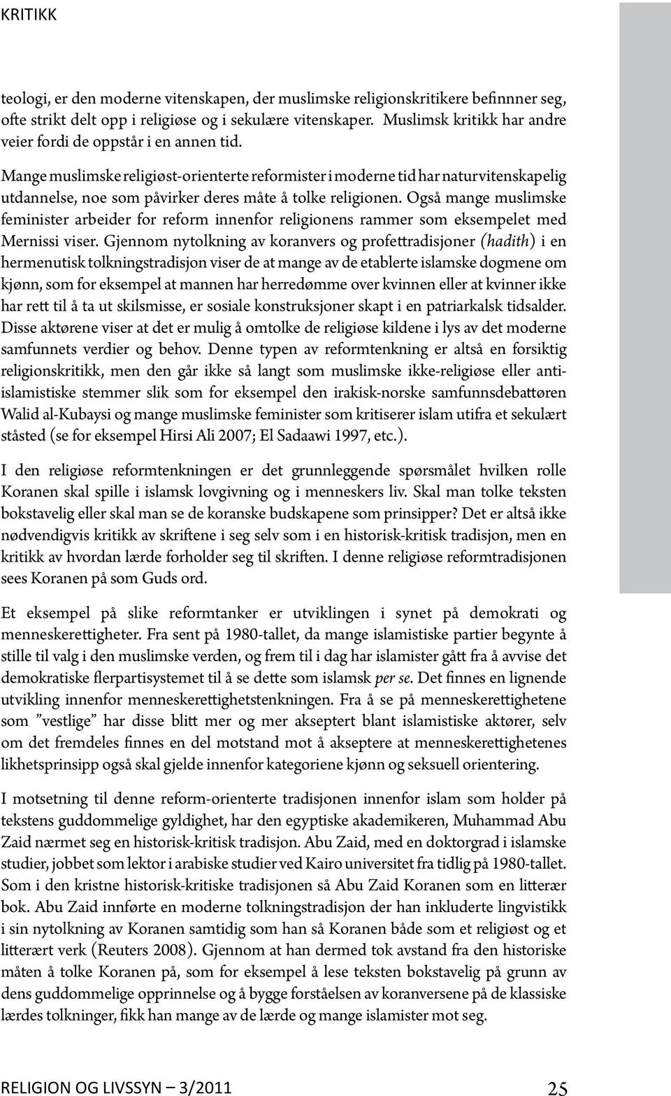 Mange muslimske religiøst-orienterte reformister i moderne tid har naturvitenskapelig utdannelse, noe som påvirker deres måte å tolke religionen.