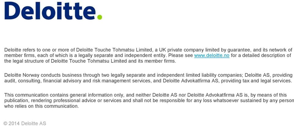 Deloitte Norway conducts business through two legally separate and independent limited liability companies; Deloitte AS, providing audit, consulting, financial advisory and risk management services,