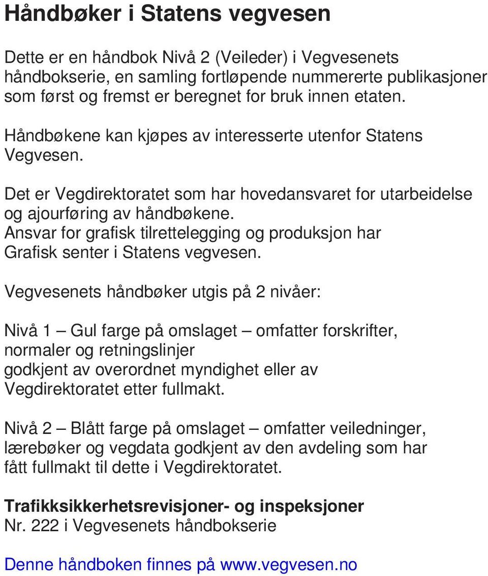 Ansvar for grafisk tilrettelegging og produksjon har Grafisk senter i Statens vegvesen.