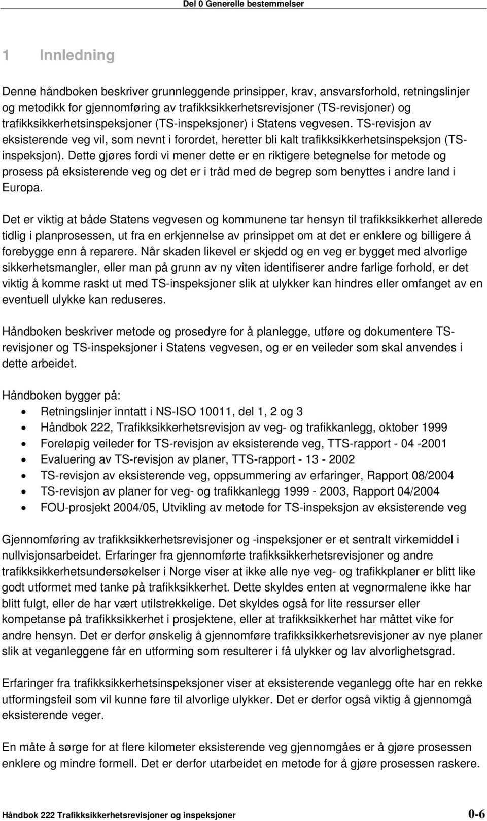 TS-revisjon av eksisterende veg vil, som nevnt i forordet, heretter bli kalt trafikksikkerhetsinspeksjon (TSinspeksjon).