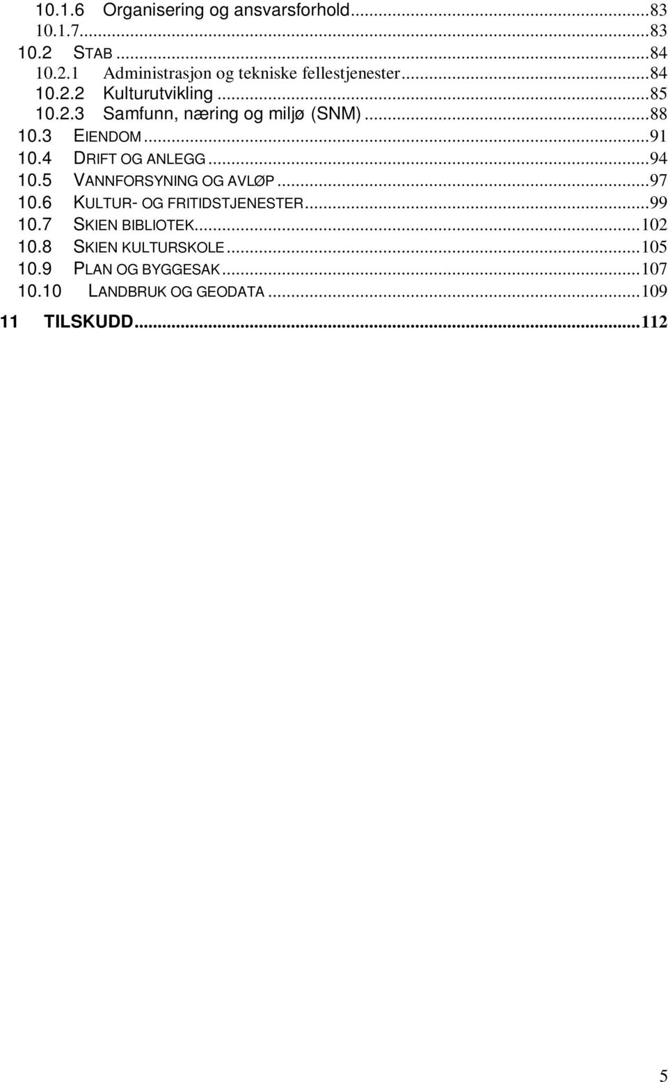 4 DRIFT OG ANLEGG... 94 10.5 VANNFORSYNING OG AVLØP... 97 10.6 KULTUR- OG FRITIDSTJENESTER... 99 10.