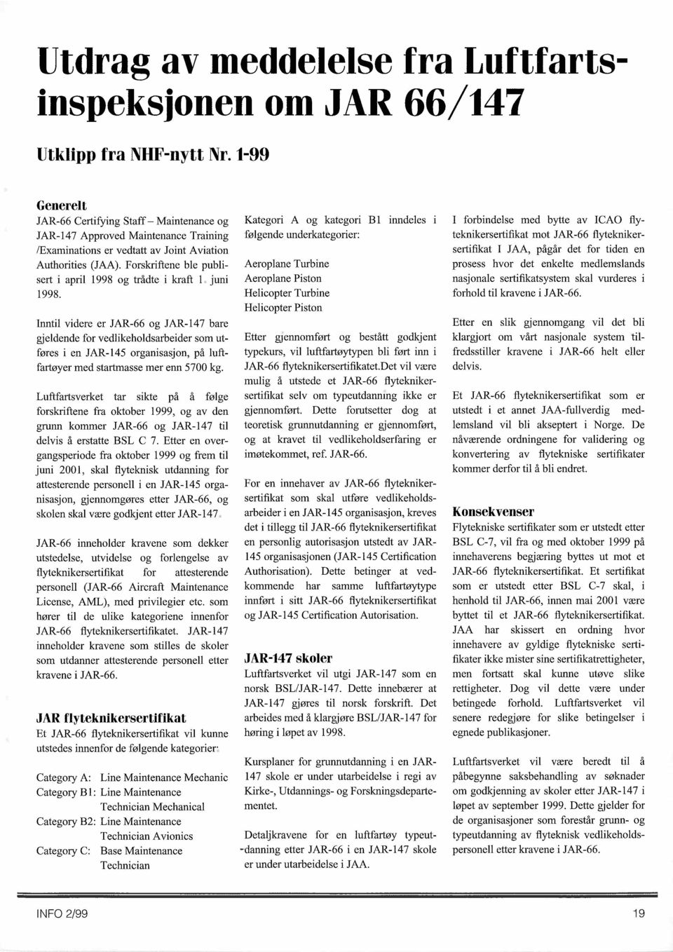 Forskriftene ble publisert i april 1998 og trådte i kraft 1 juni 1998.