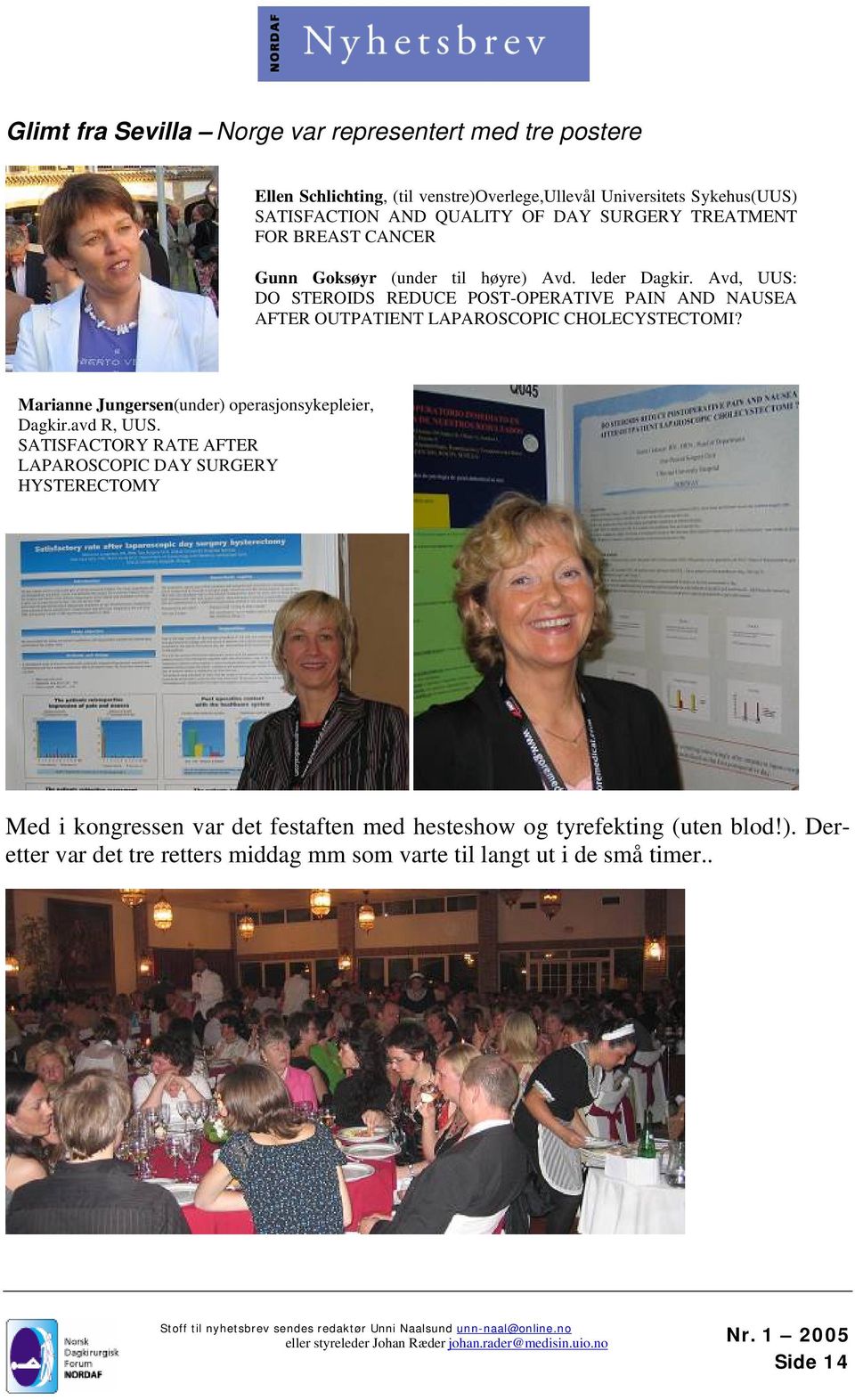 Avd, UUS: DO STEROIDS REDUCE POST-OPERATIVE PAIN AND NAUSEA AFTER OUTPATIENT LAPAROSCOPIC CHOLECYSTECTOMI? Marianne Jungersen(under) operasjonsykepleier, Dagkir.