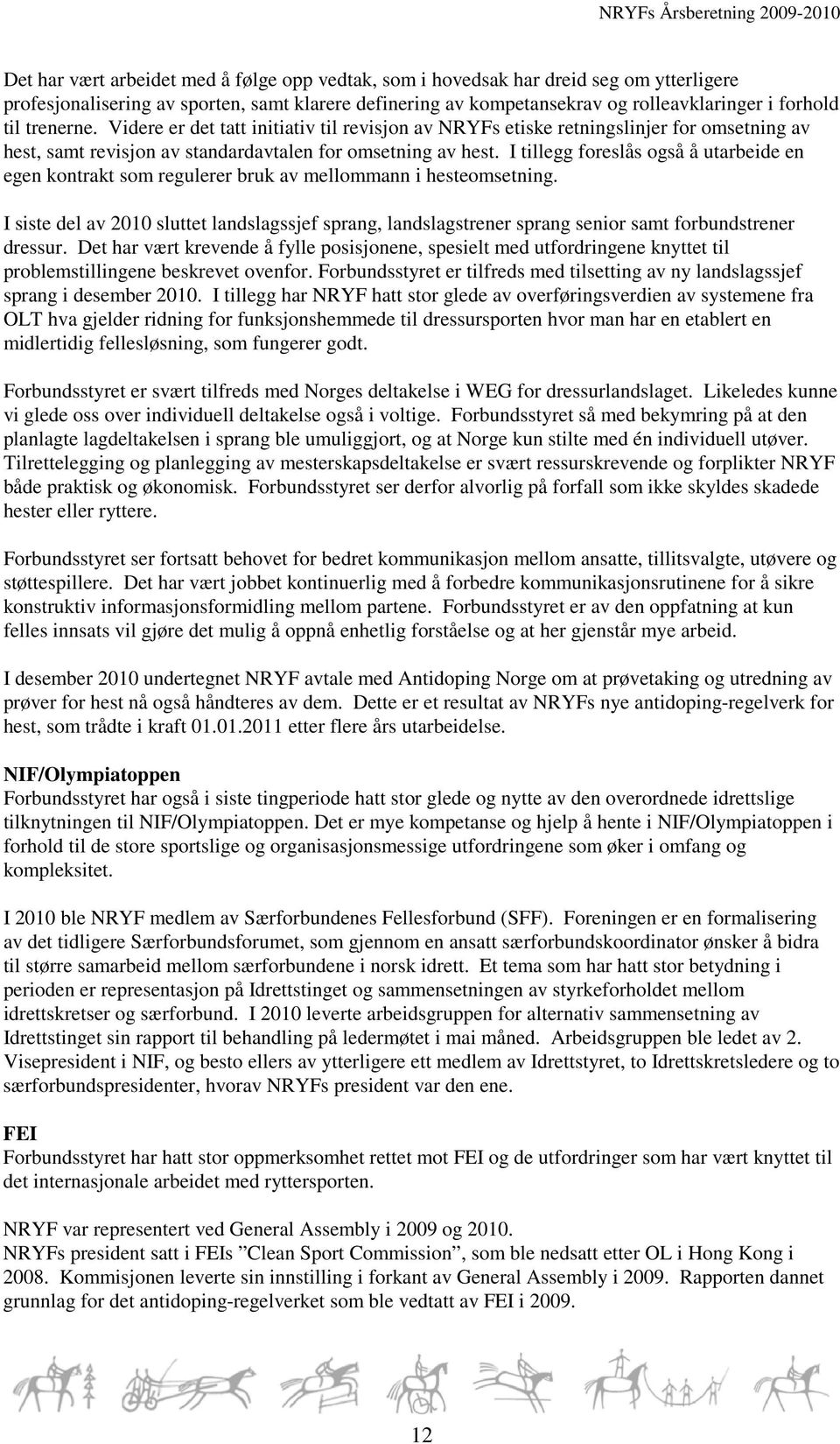 I tillegg foreslås også å utarbeide en egen kontrakt som regulerer bruk av mellommann i hesteomsetning.