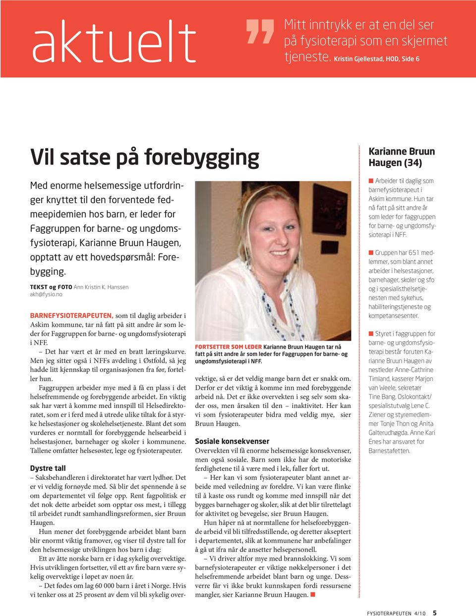 for barne- og ungdomsfysioterapi, Karianne Bruun Haugen, opptatt av ett hovedspørsmål: Forebygging. TEKST og FOTO Ann Kristin K. Hanssen akh@fysio.