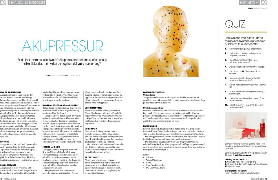 I hvilket land ble behandlingsformen akupressur utviklet? 3. Kan et høyt proteininntak være belastende for nyrene? 4. Er akupressør en beskyttet tittel i Norge? 5.