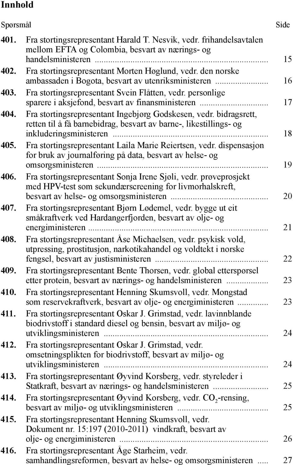 personlige sparere i aksjefond, besvart av finansministeren... 17 404. Fra stortingsrepresentant Ingebjørg Godskesen, vedr.