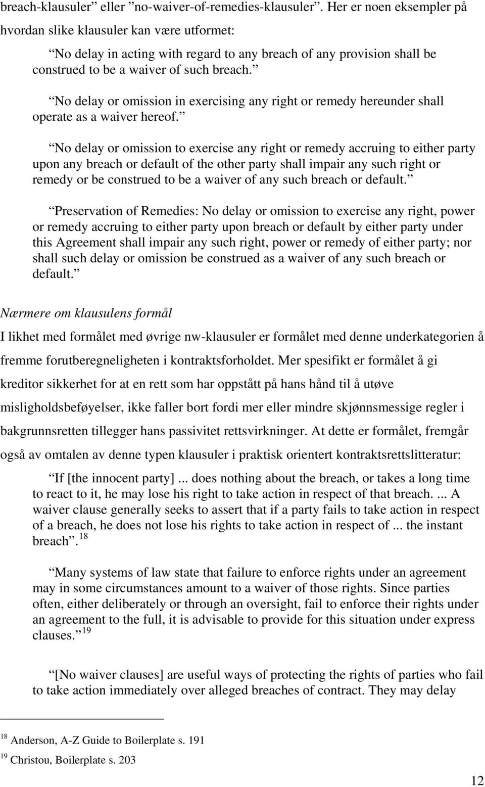 No delay or omission in exercising any right or remedy hereunder shall operate as a waiver hereof.