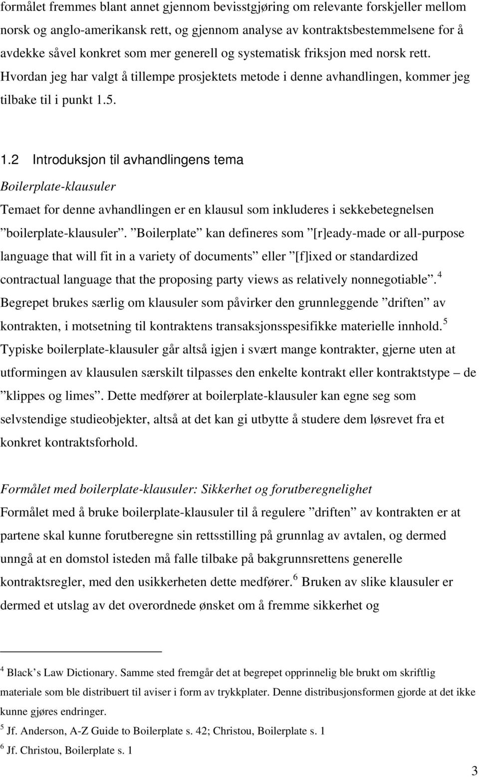 5. 1.2 Introduksjon til avhandlingens tema Boilerplate-klausuler Temaet for denne avhandlingen er en klausul som inkluderes i sekkebetegnelsen boilerplate-klausuler.