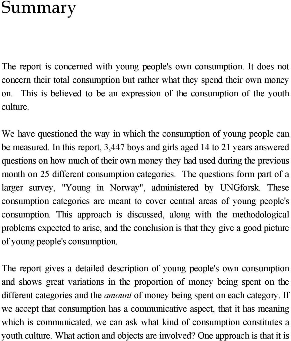 In this report, 3,447 boys and girls aged 14 to 21 years answered questions on how much of their own money they had used during the previous month on 25 different consumption categories.