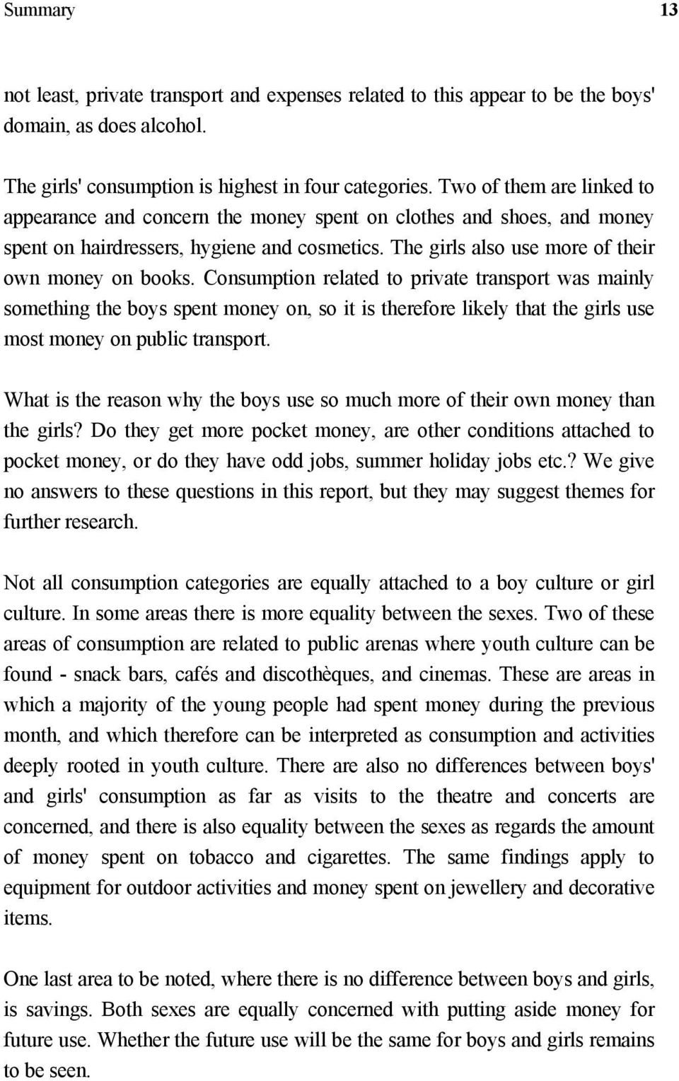 Consumption related to private transport was mainly something the boys spent money on, so it is therefore likely that the girls use most money on public transport.