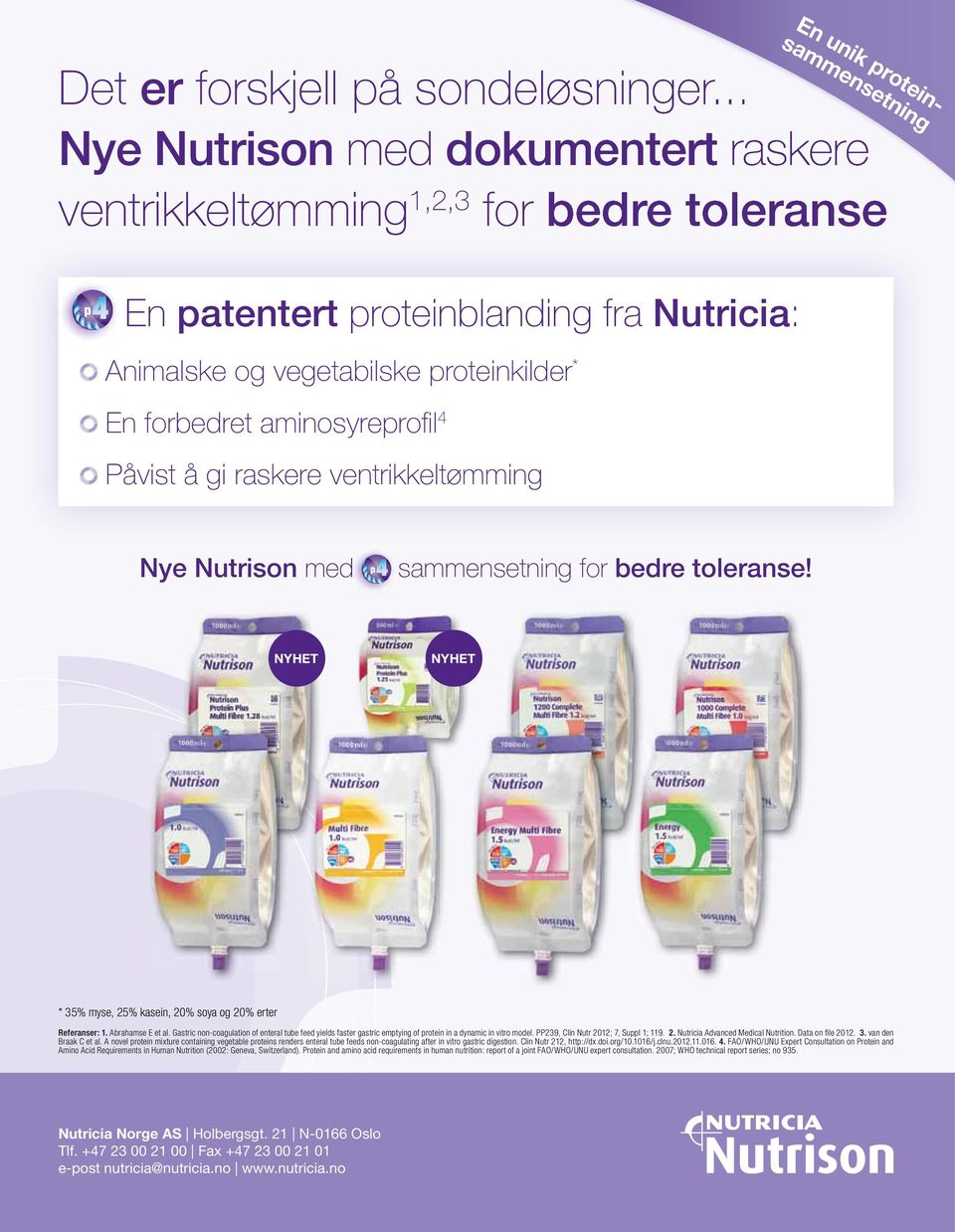 4 Påvist å gi raskere ventrikkeltømming Nye Nutrison med sammensetning for bedre toleranse! NYHET NYHET * 35% myse, 25% kasein, 20% soya og 20% erter Referanser: 1. Abrahamse E et al.