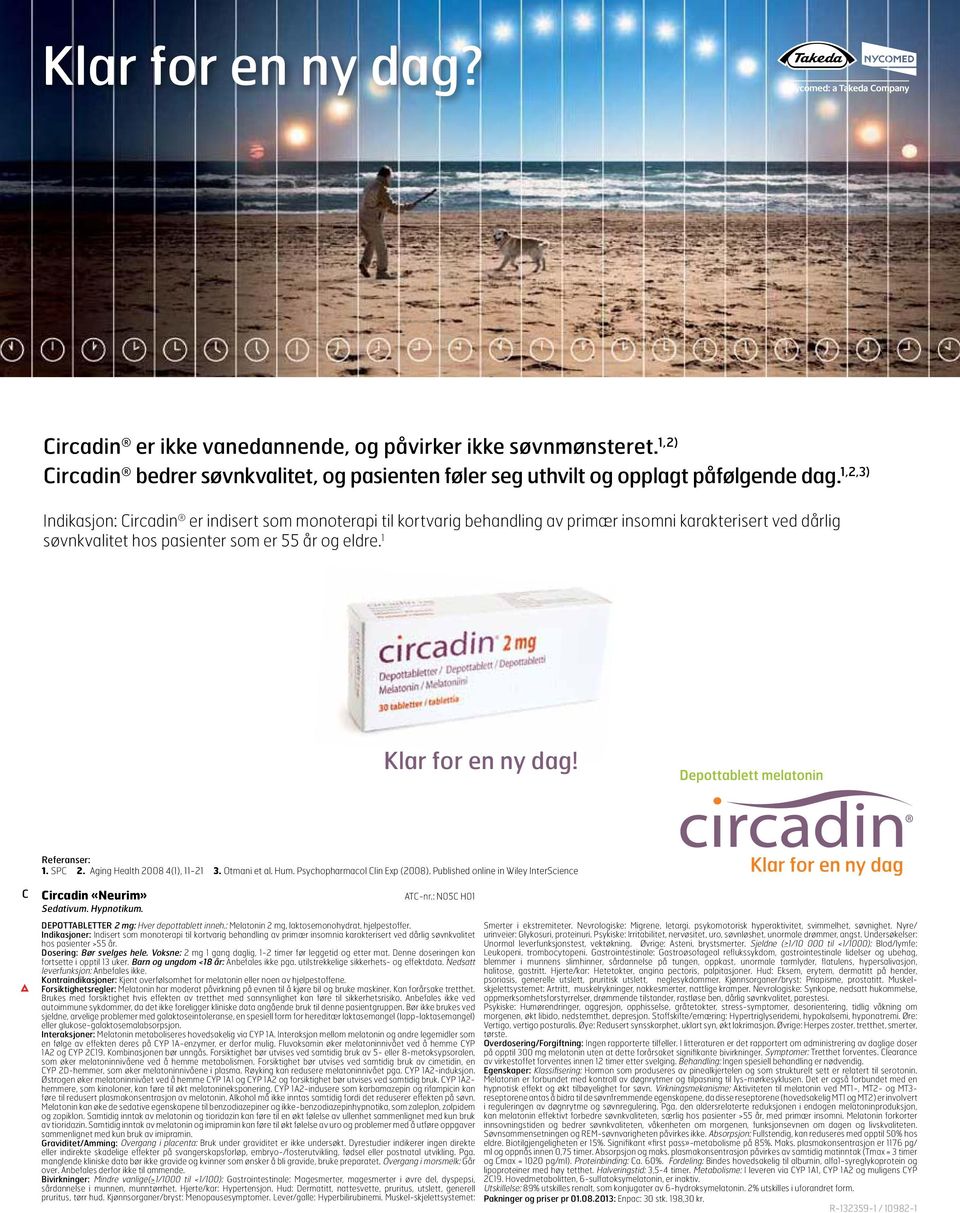 Referanser: 1. SPC 2. Aging Health 2008 4(1), 11-21 3. Otmani et al. Hum. Psychopharmacol Clin Exp (2008). Published online in Wiley InterScience C Circadin «Neurim» ATC-nr.: N05C H01 Sedativum.