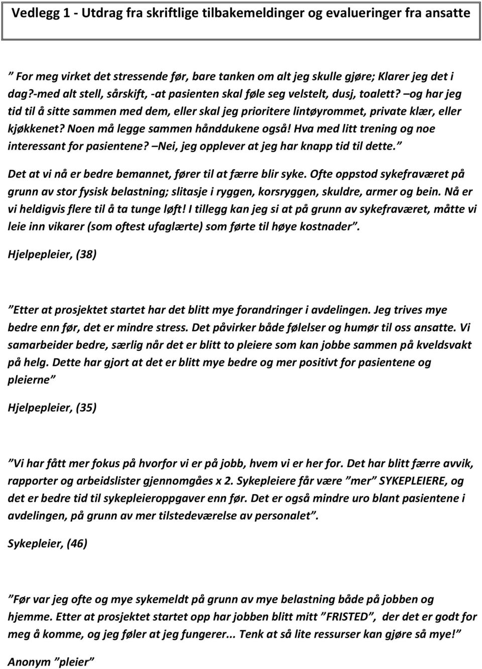 Noen må legge sammen hånddukene også! Hva med litt trening og noe interessant for pasientene? Nei, jeg opplever at jeg har knapp tid til dette.