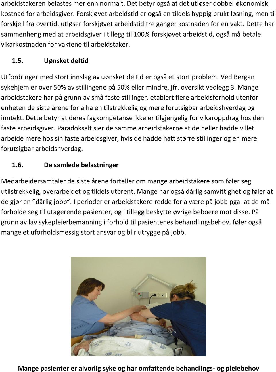 Dette har sammenheng med at arbeidsgiver i tillegg til 100% forskjøvet arbeidstid, også må betale vikarkostnaden for vaktene til arbeidstaker. 1.5.