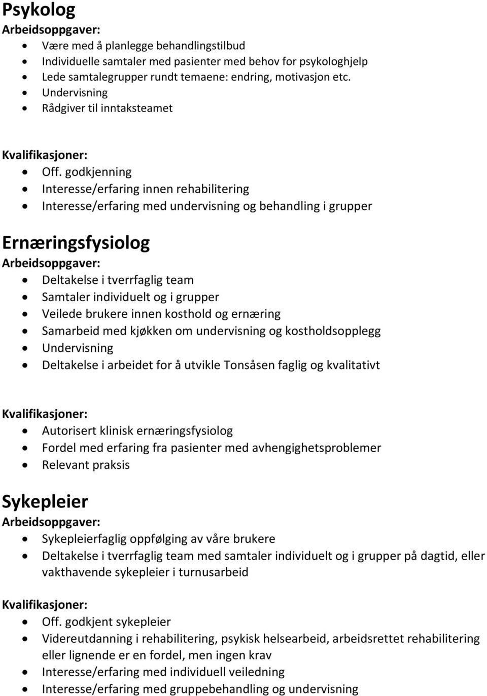 arbeidet for å utvikle Tonsåsen faglig og kvalitativt Autorisert klinisk ernæringsfysiolog Fordel med erfaring fra pasienter med avhengighetsproblemer Relevant praksis Sykepleier Sykepleierfaglig