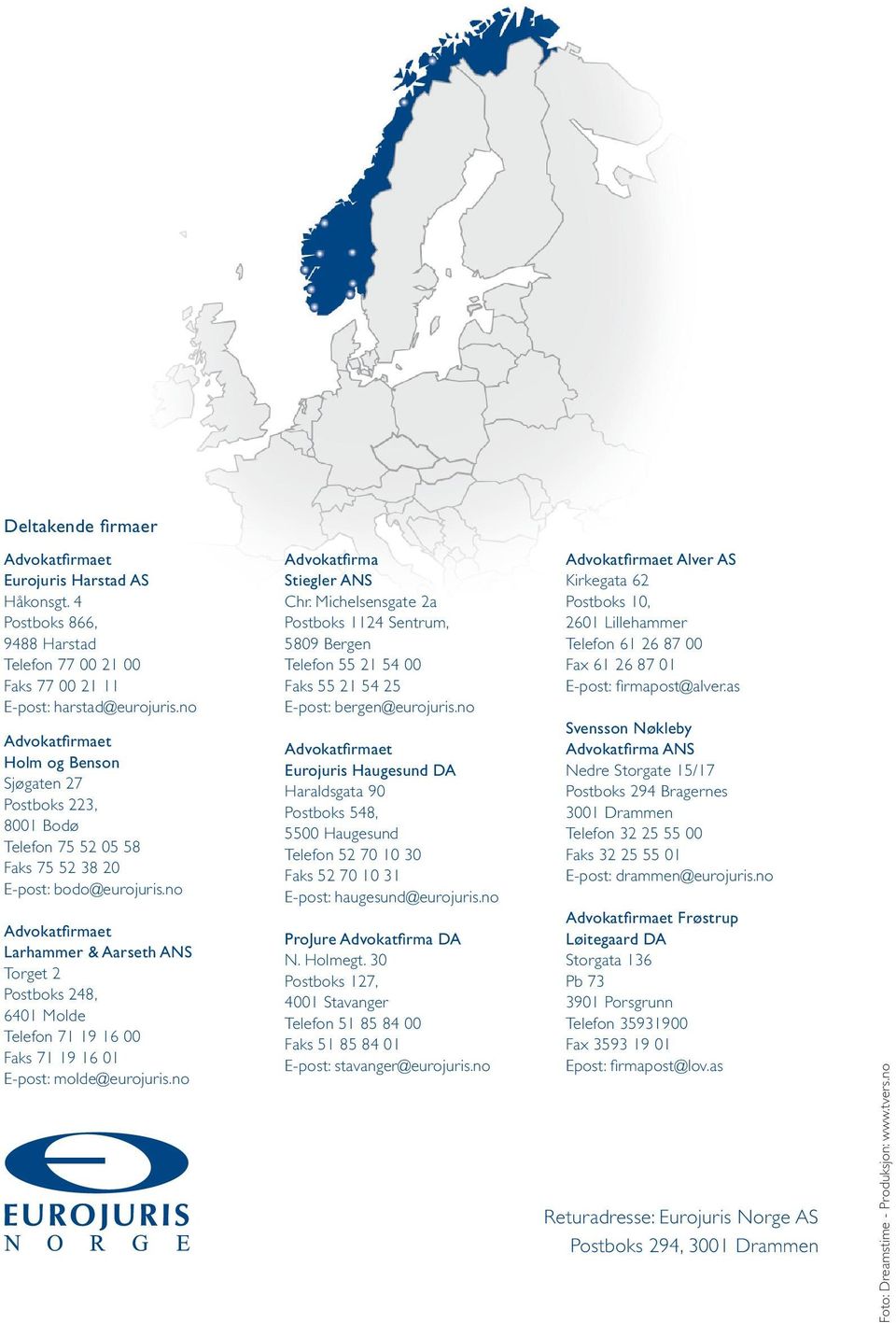 no Advokatfirmaet Larhammer & Aarseth ANS Torget 2 Postboks 248, 6401 Molde Telefon 71 19 16 00 Faks 71 19 16 01 E-post: molde@eurojuris.no Advokatfirma Stiegler ANS Chr.