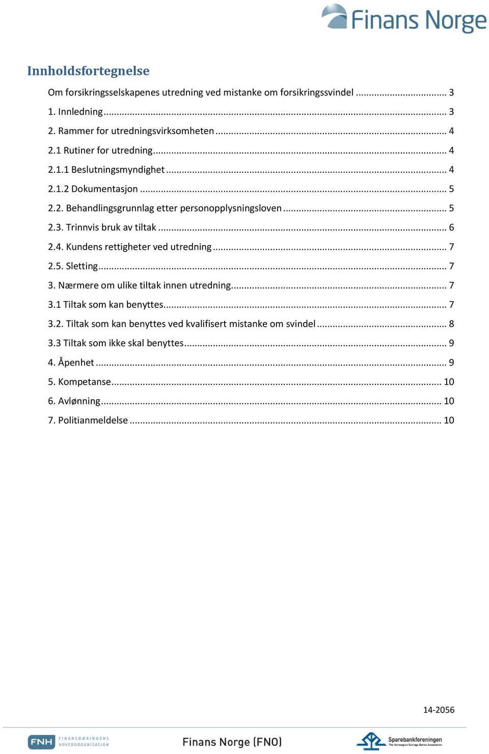 Trinnvis bruk av tiltak... 6 2.4. Kundens rettigheter ved utredning... 7 2.5. Sletting... 7 3. Nærmere om ulike tiltak innen utredning... 7 3.1 Tiltak som kan benyttes.