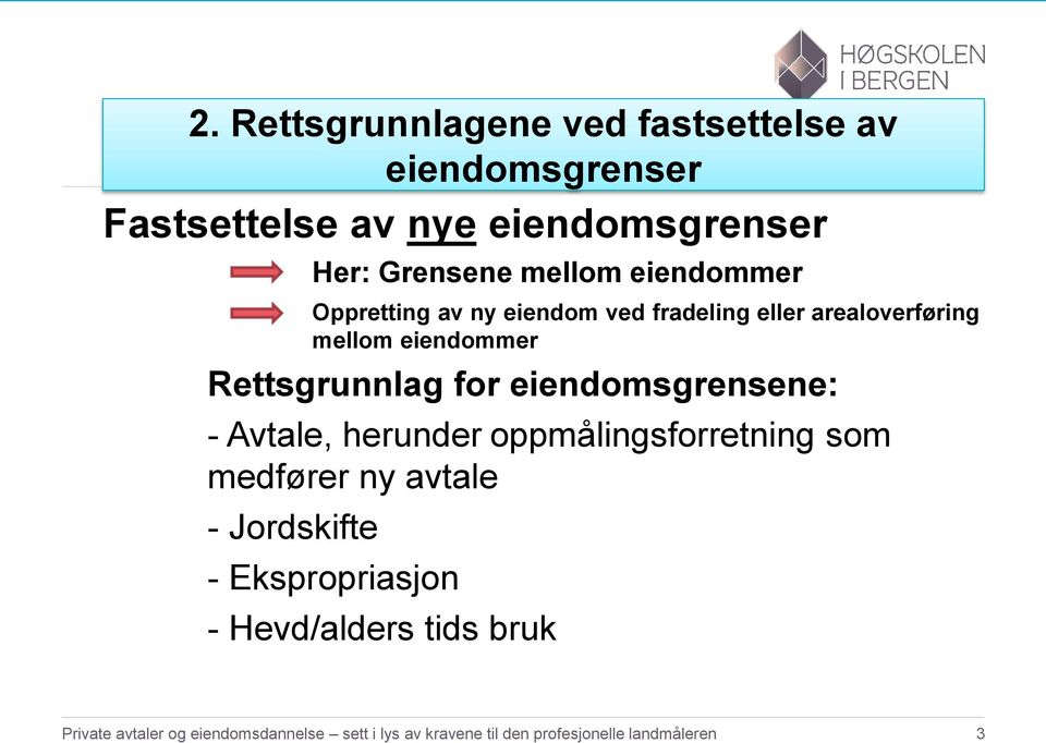 eiendomsgrensene: - Avtale, herunder oppmålingsforretning som medfører ny avtale - Jordskifte - Ekspropriasjon -