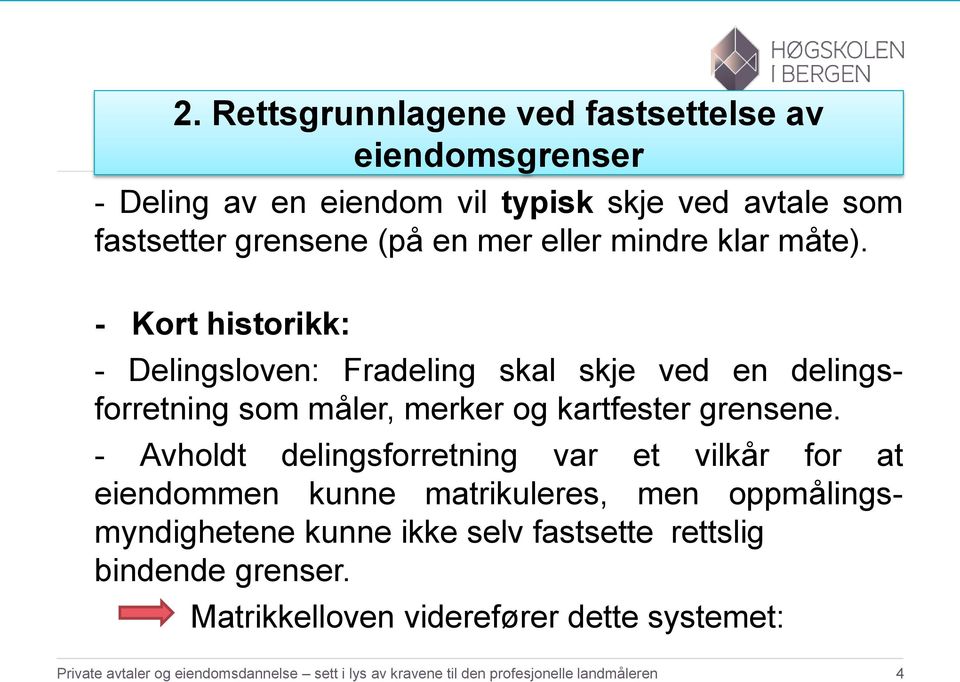 - Avholdt delingsforretning var et vilkår for at eiendommen kunne matrikuleres, men oppmålingsmyndighetene kunne ikke selv fastsette rettslig