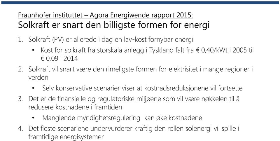 Solkraft vil snart være den rimeligste formen for elektrisitet i mange regioner i verden Selv konservative scenarier viser at kostnadsreduksjonene vil fortsette 3.