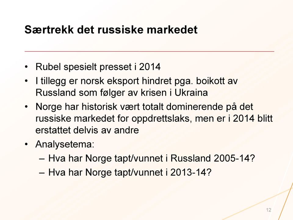 dominerende på det russiske markedet for oppdrettslaks, men er i 2014 blitt erstattet delvis av