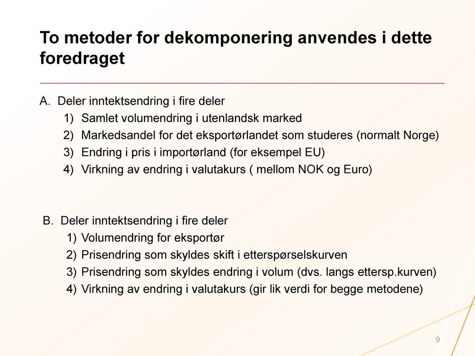 Norge) 3) Endring i pris i importørland (for eksempel EU) 4) Virkning av endring i valutakurs ( mellom NOK og Euro) B.