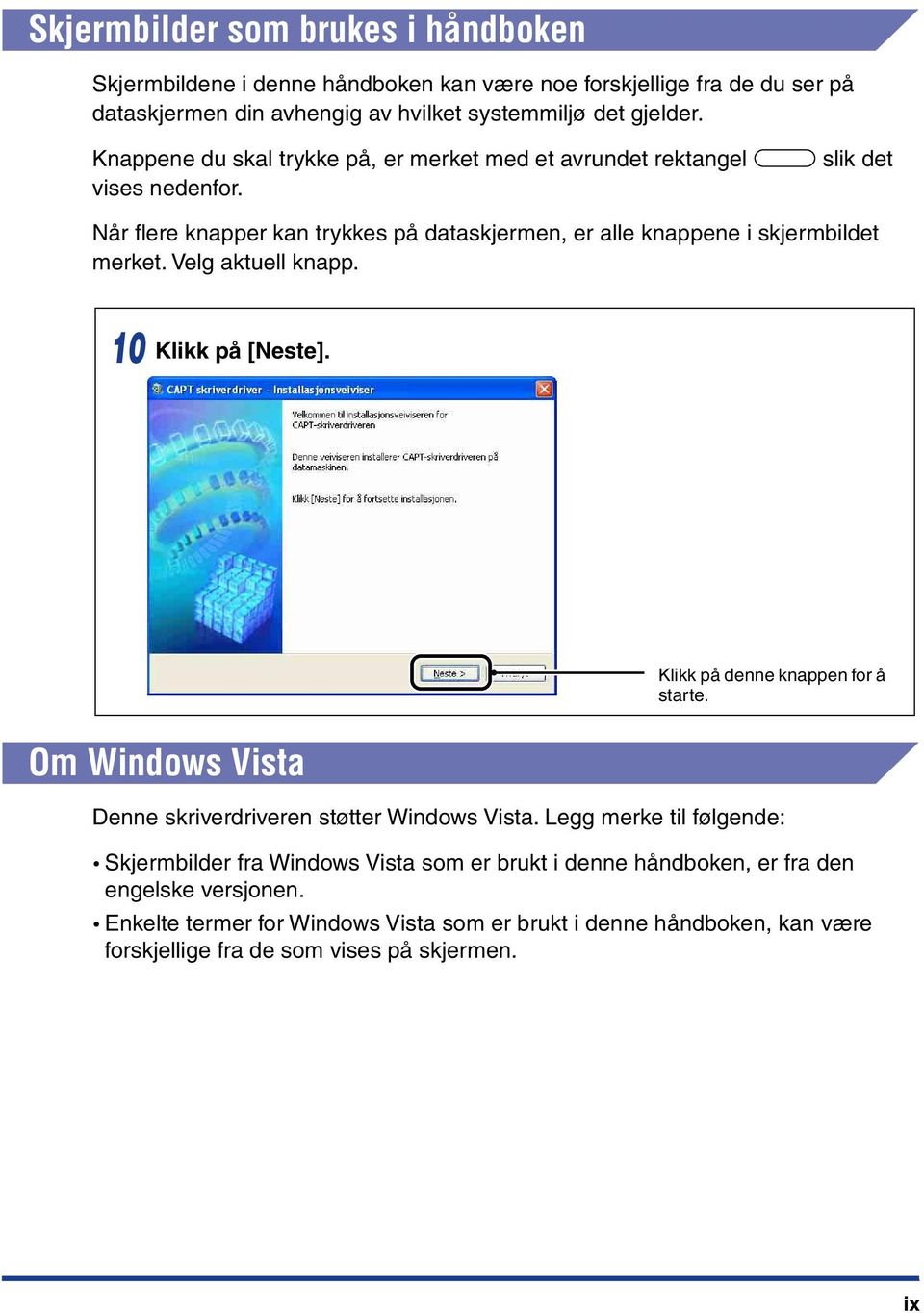 Velg aktuell knapp. 10 Klikk på [Neste]. Om Windows Vista Klikk på denne knappen for å starte. Denne skriverdriveren støtter Windows Vista.