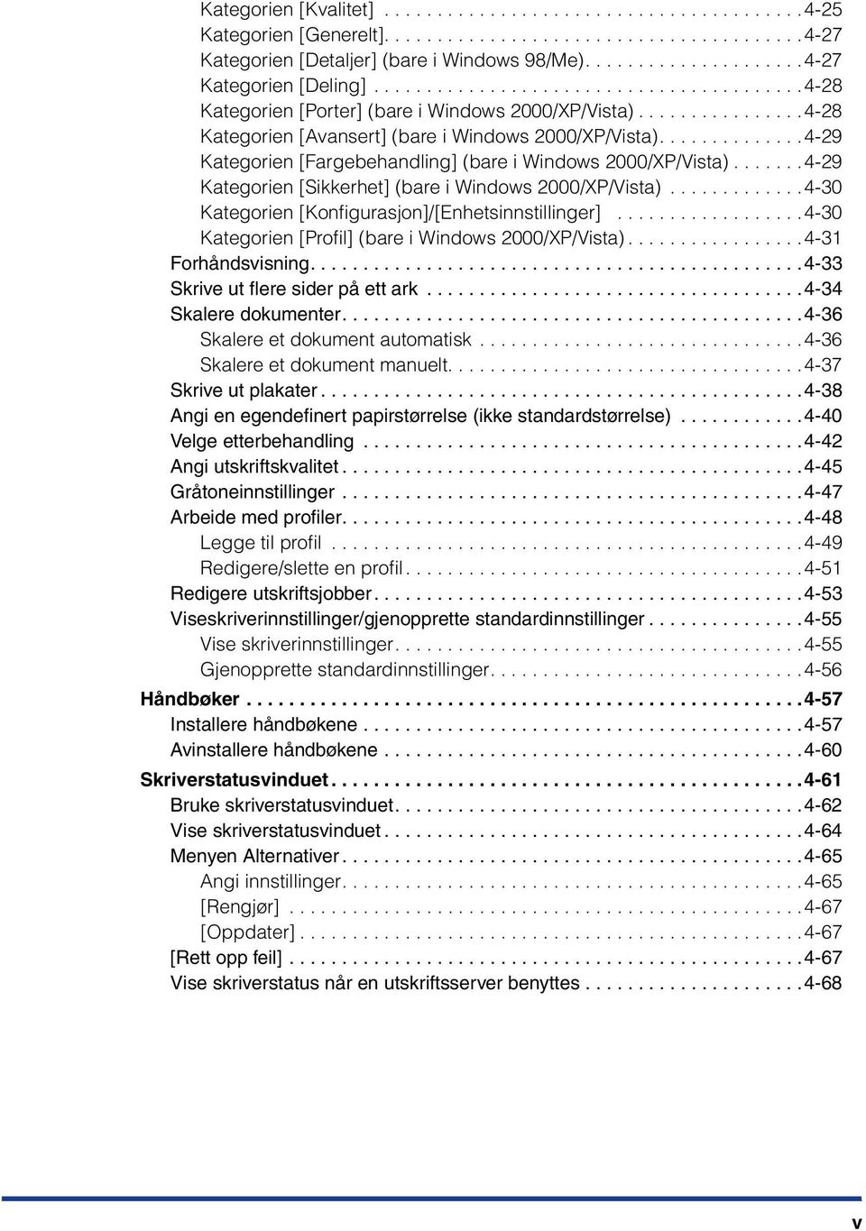 .............4-29 Kategorien [Fargebehandling] (bare i Windows 2000/XP/Vista)....... 4-29 Kategorien [Sikkerhet] (bare i Windows 2000/XP/Vista).............4-30 Kategorien [Konfigurasjon]/[Enhetsinnstillinger].