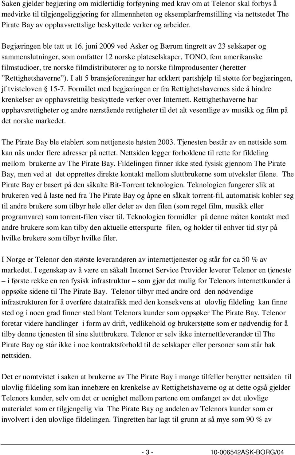 juni 2009 ved Asker og Bærum tingrett av 23 selskaper og sammenslutninger, som omfatter 12 norske plateselskaper, TONO, fem amerikanske filmstudioer, tre norske filmdistributører og to norske