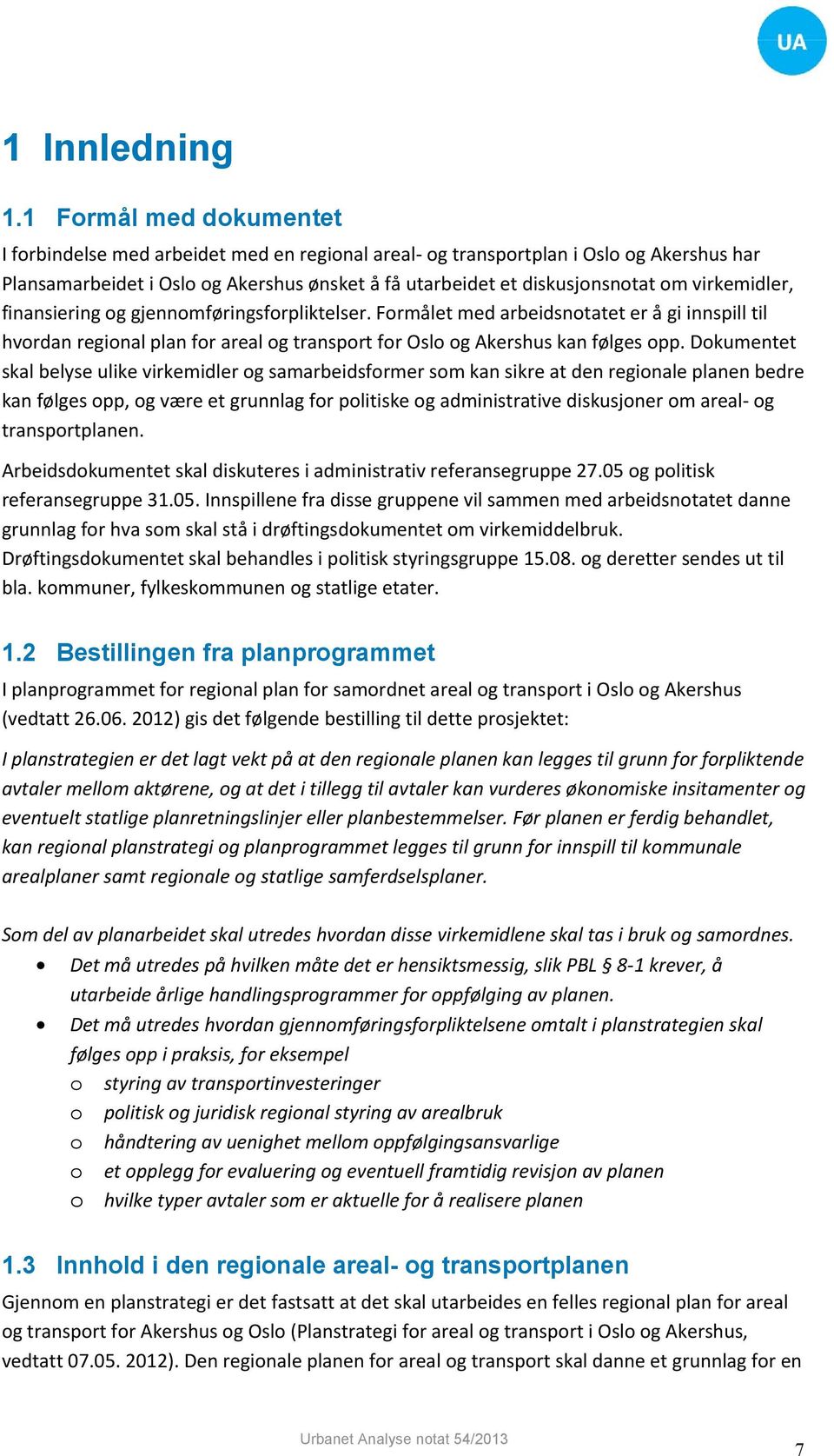 virkemidler, finansiering og gjennomføringsforpliktelser. Formålet med arbeidsnotatet er å gi innspill til hvordan regional plan for areal og transport for Oslo og Akershus kan følges opp.