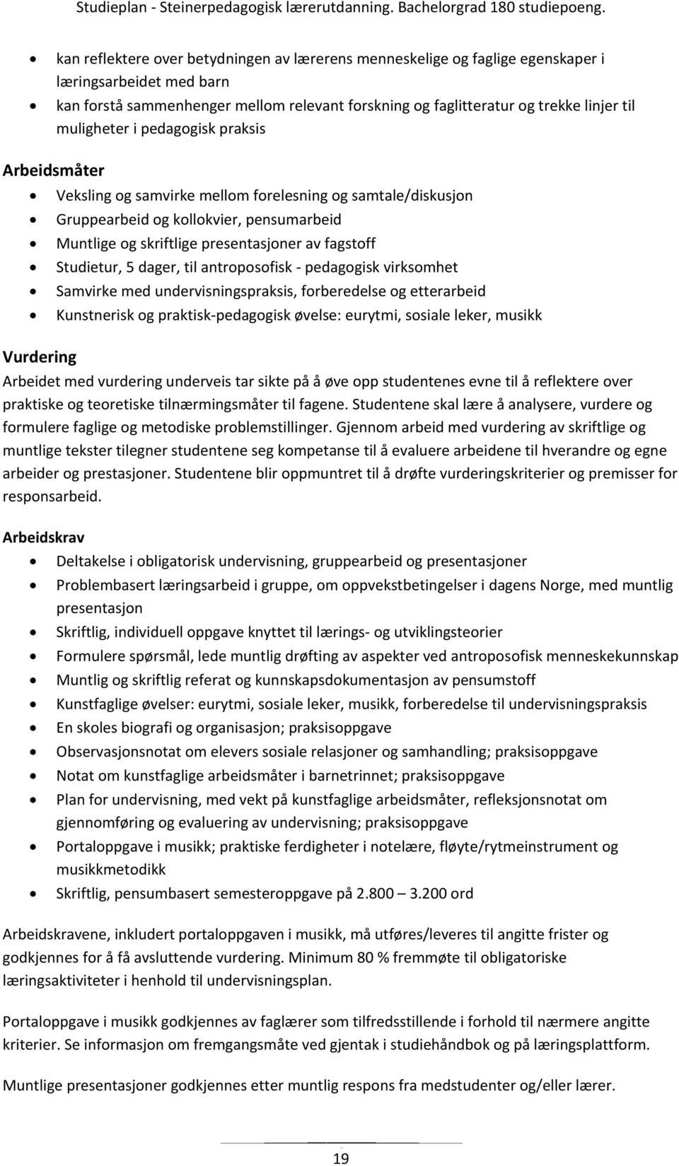 Studietur, 5 dager, til antroposofisk - pedagogisk virksomhet Samvirke med undervisningspraksis, forberedelse og etterarbeid Kunstnerisk og praktisk-pedagogisk øvelse: eurytmi, sosiale leker, musikk