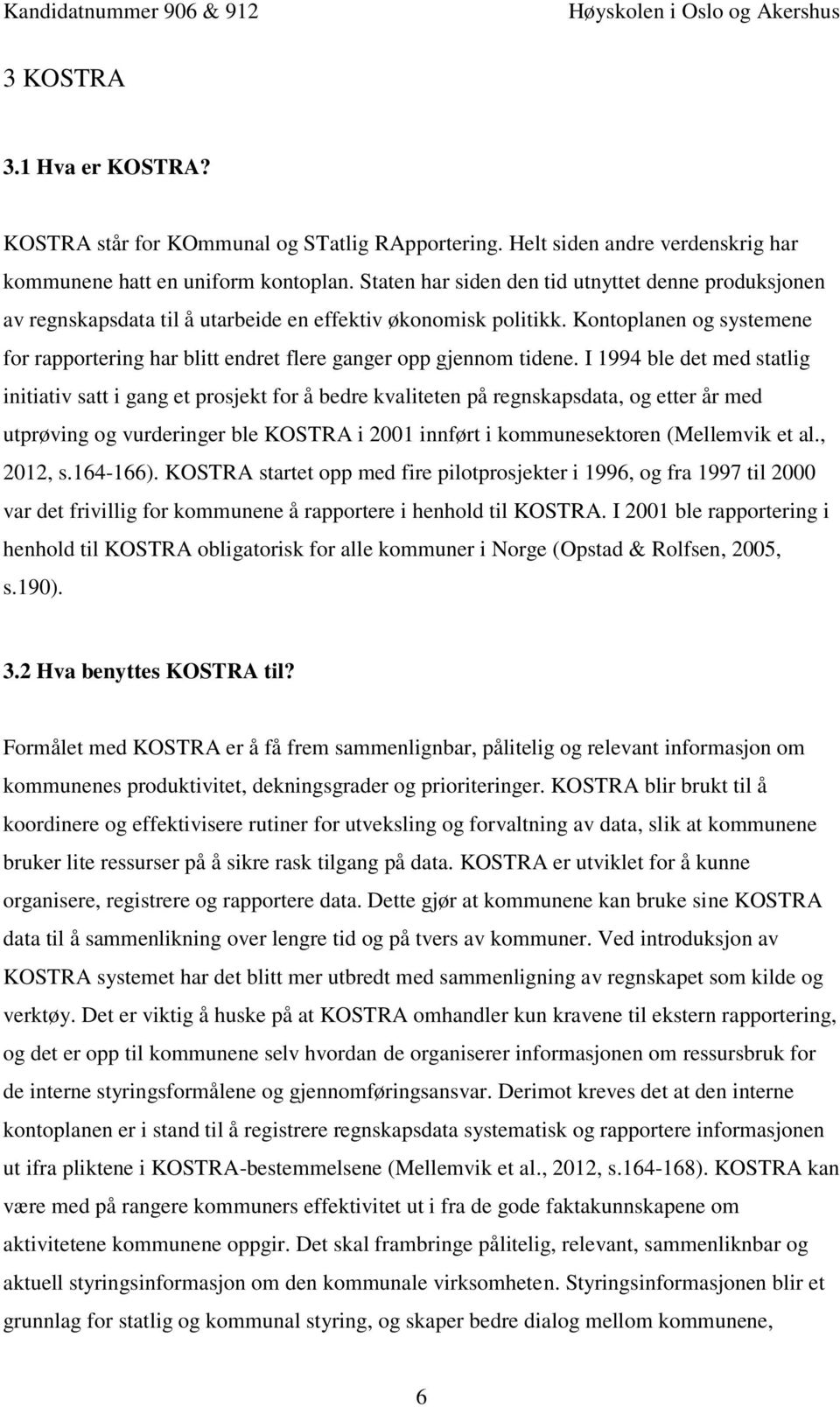 Kontoplanen og systemene for rapportering har blitt endret flere ganger opp gjennom tidene.