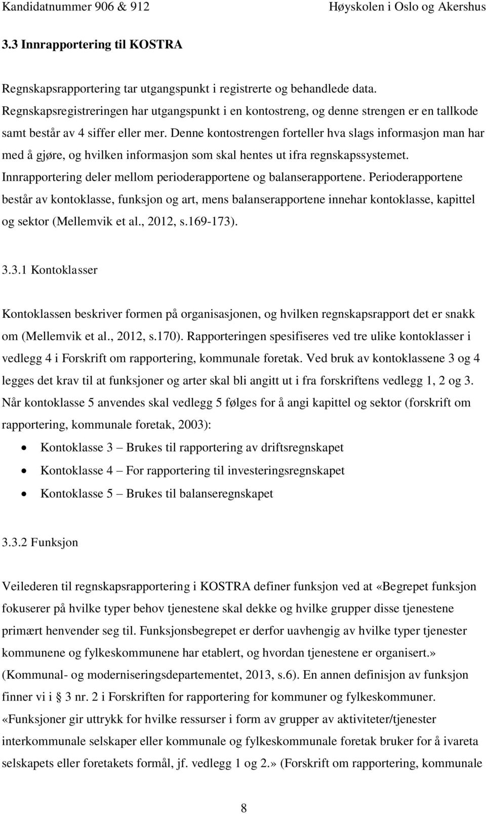 Denne kontostrengen forteller hva slags informasjon man har med å gjøre, og hvilken informasjon som skal hentes ut ifra regnskapssystemet.