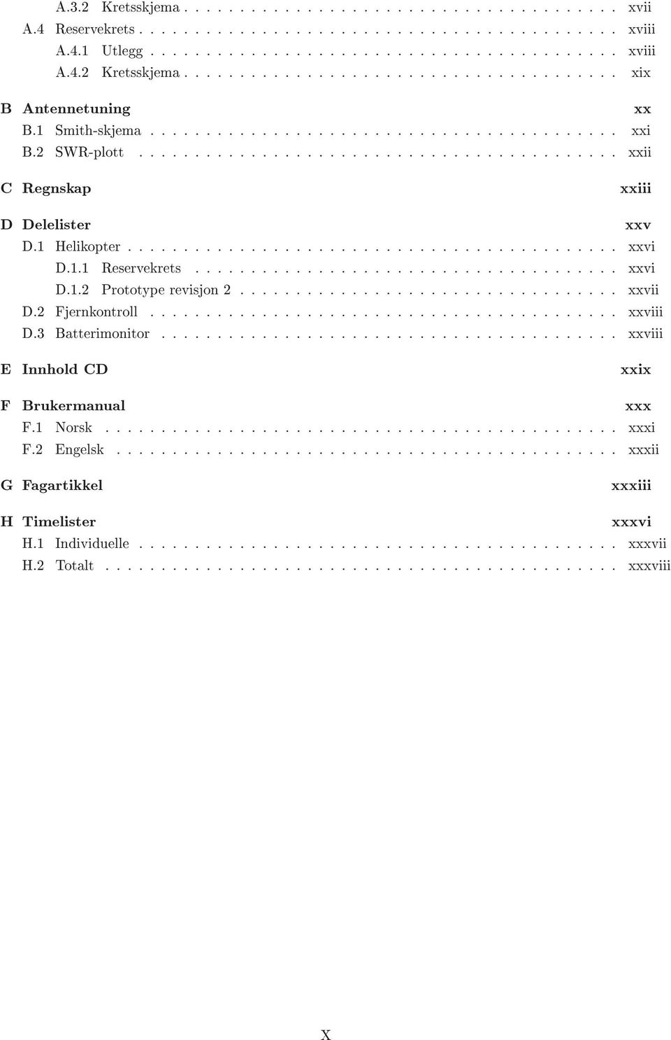 1.1 Reservekrets...................................... xxvi D.1.2 Prototype revisjon 2.................................. xxvii D.2 Fjernkontroll.......................................... xxviii D.