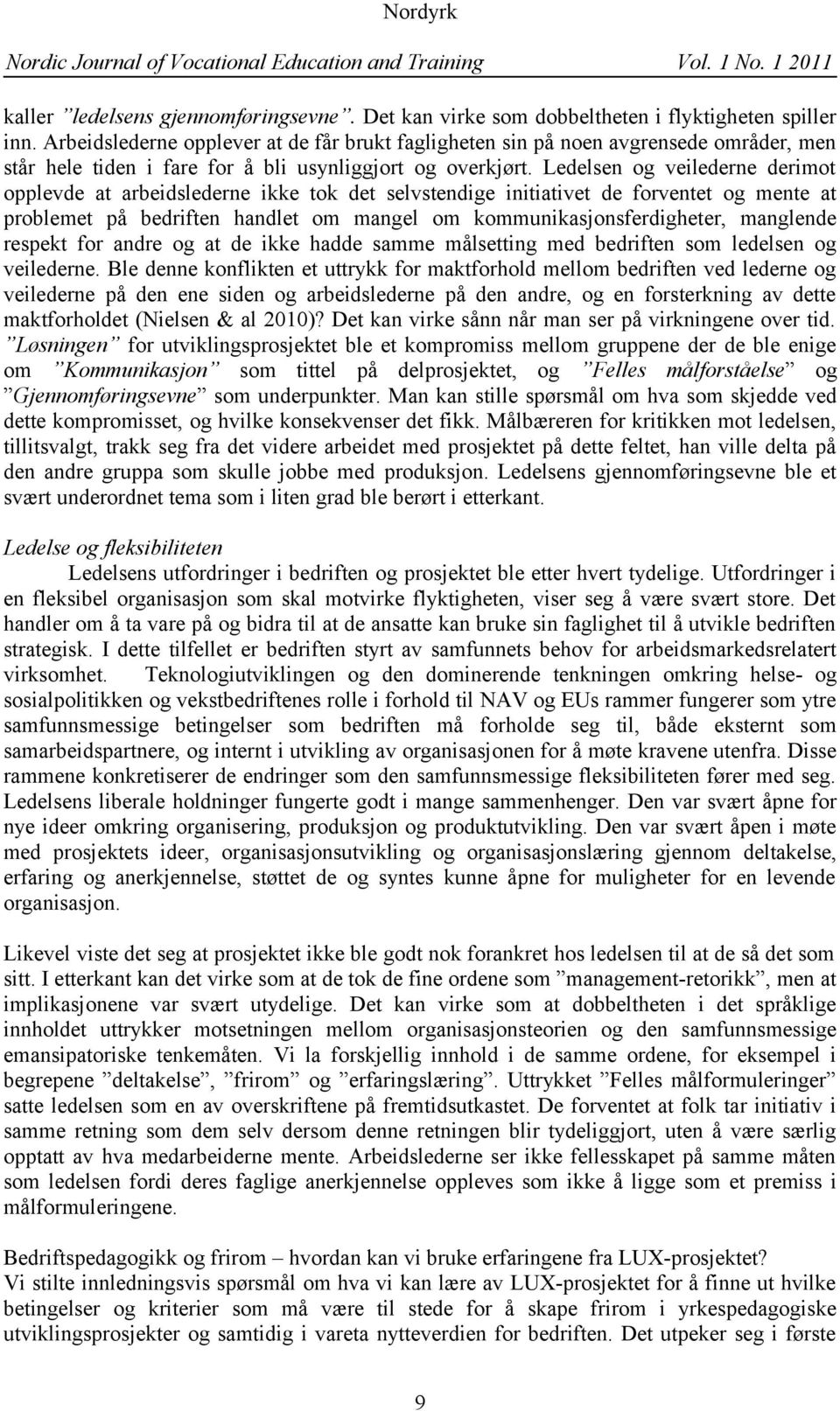 Ledelsen og veilederne derimot opplevde at arbeidslederne ikke tok det selvstendige initiativet de forventet og mente at problemet på bedriften handlet om mangel om kommunikasjonsferdigheter,