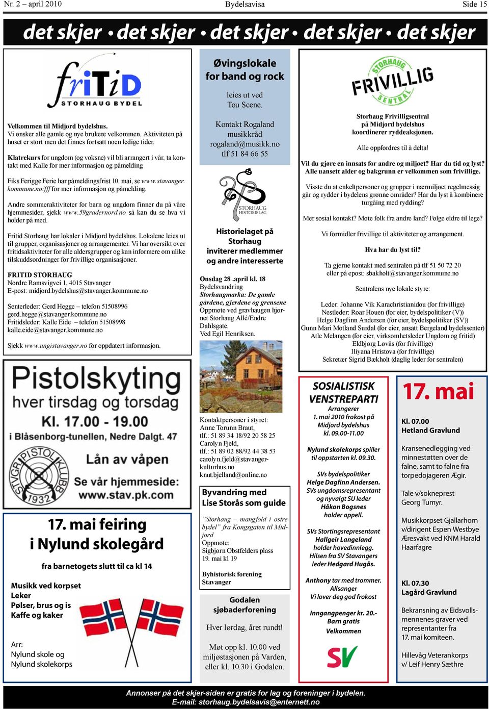 Klatrekurs for ungdom (og voksne) vil bli arrangert i vår, ta kontakt med Kalle for mer informasjon og påmelding Fiks Ferigge Ferie har påmeldingsfrist 10. mai, se www.stavanger. kommune.