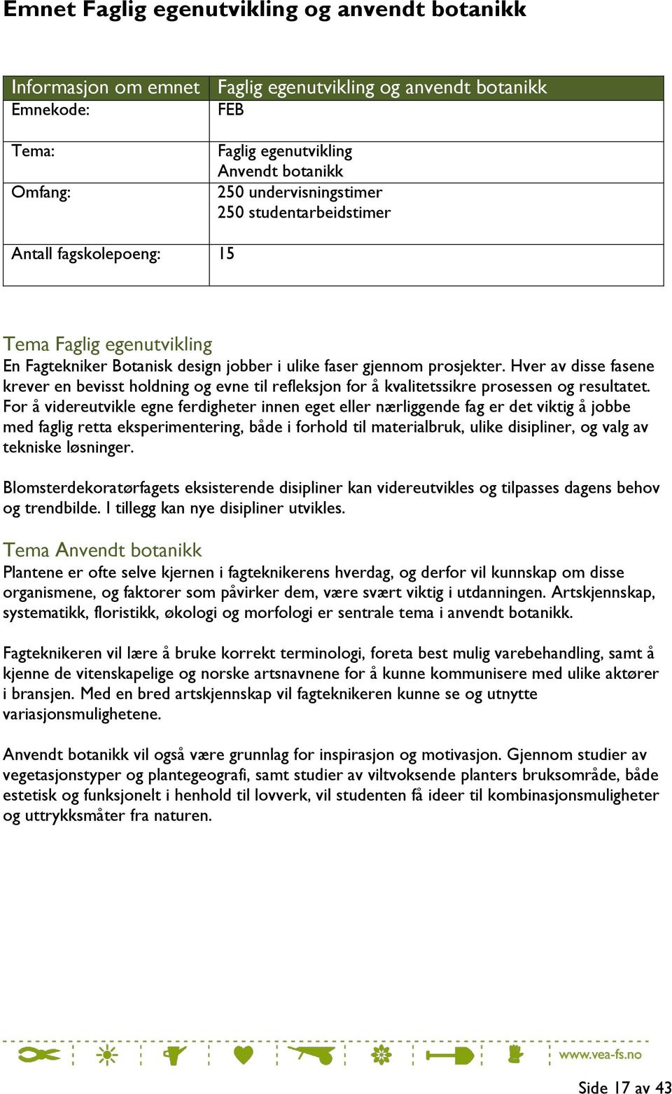 Hver av disse fasene krever en bevisst holdning og evne til refleksjon for å kvalitetssikre prosessen og resultatet.